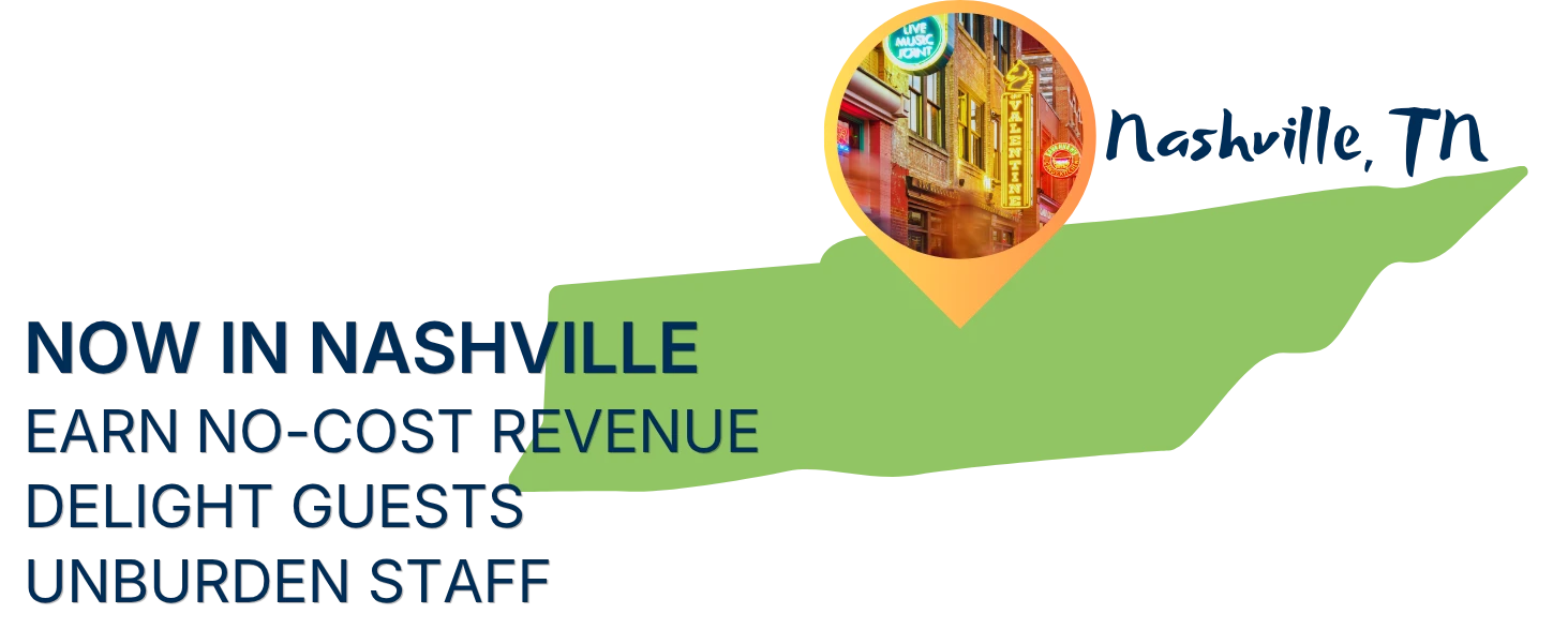 Now in Nashville. Earn no-cost revenue. Delight guests. Unburden staff.