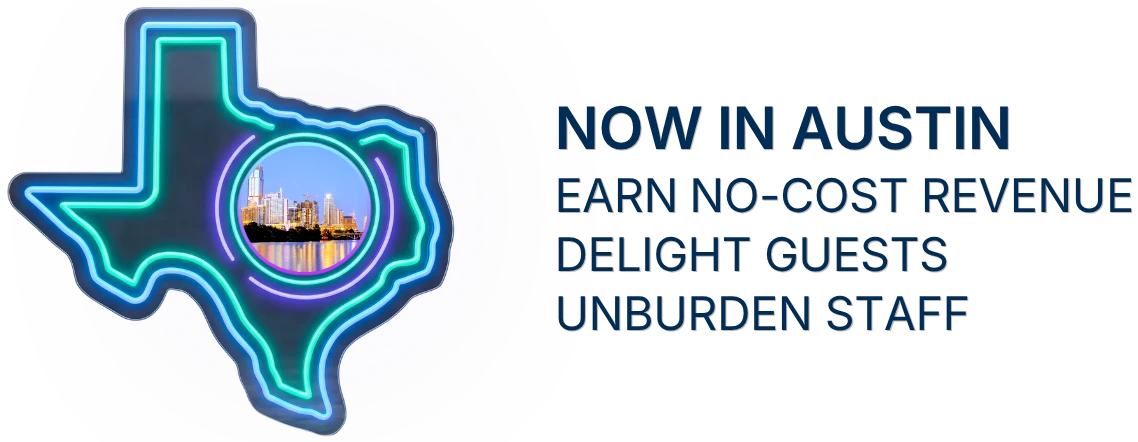 Now in Austin. Earn no-cost revenue. Delight guests. Unburden staff.
